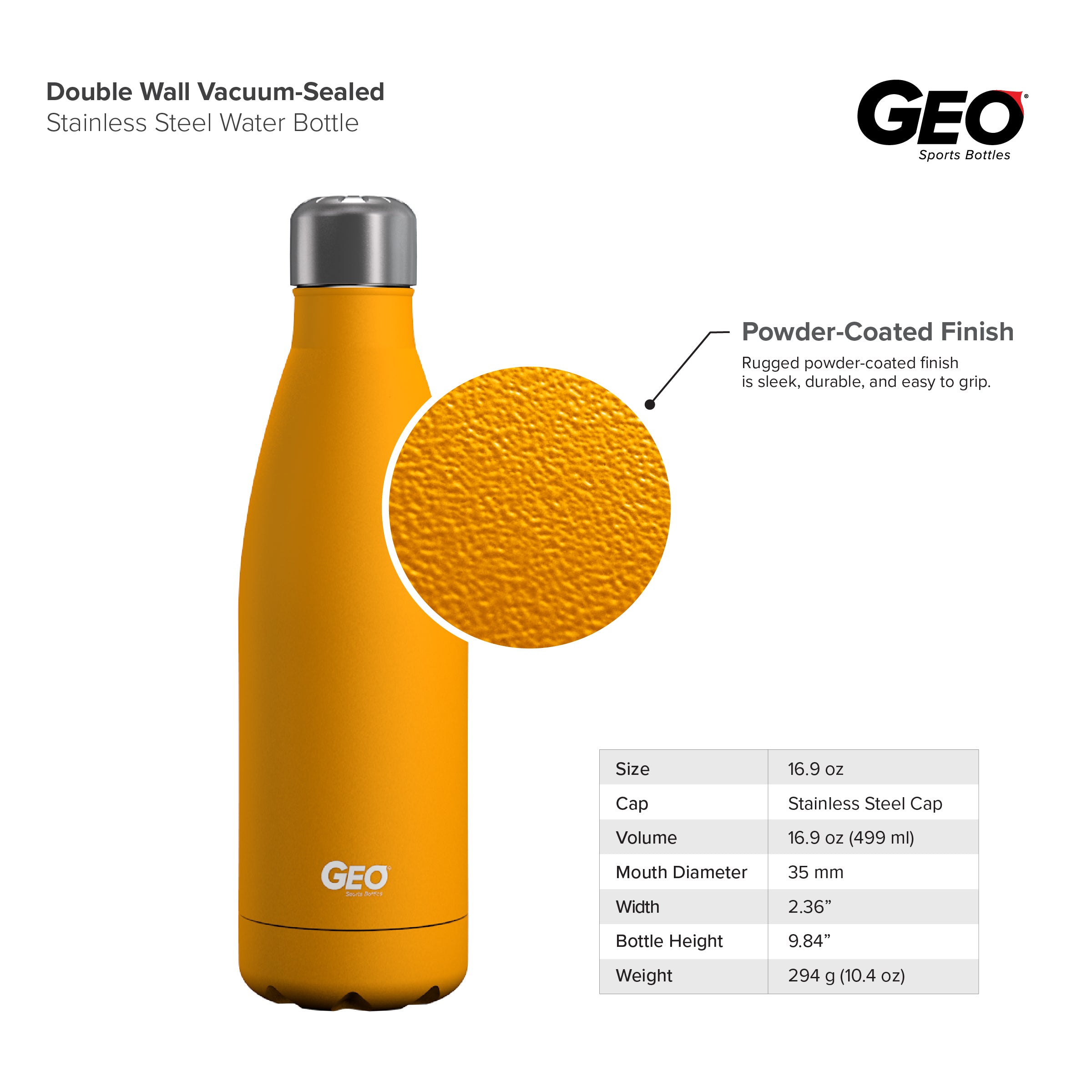 Weight: 229 g- Capacity: 350 ml- Dimensions: 73 mm (L) x 177 mm (H)- 18/8  food grade stainless steel water bottle- Double insulated wall